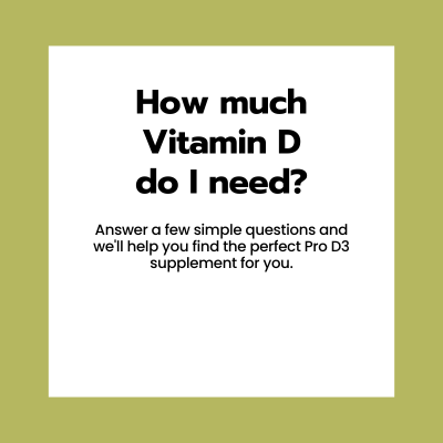 Answer a few simple questions to find the perfect Pro D3 Vitamin D Supplement for you
